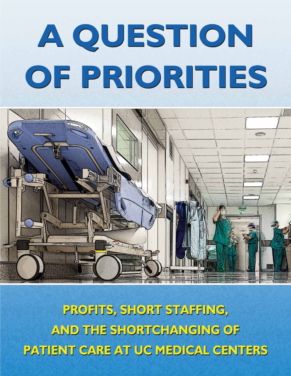 A QUESTION of PRIORITIES: Profits, Short Staffing, and the Shortchanging of Patient Care at UC Medical Centers