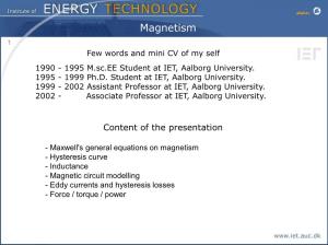 Magnetism 1 Few Words and Mini CV of My Self 1990 - 1995 M.Sc.EE Student at IET, Aalborg University