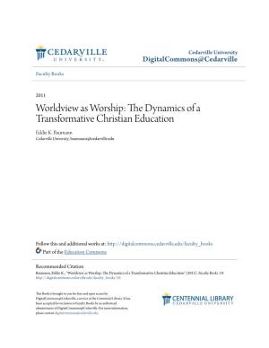 Worldview As Worship: the Dynamics of a Transformative Christian Education Eddie K