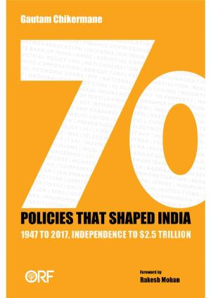 70 POLICIES THAT SHAPED INDIA 1947 to 2017, Independence to $2.5 Trillion