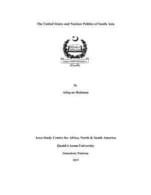 The United States and Nuclear Politics of South Asia Attiq-Ur-Rehman Area Study Centre for Africa, North & South America Qu