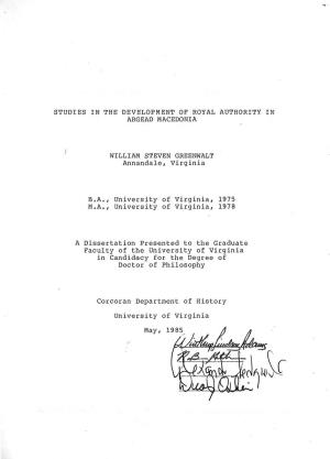 STUDIES in the DEVELOPMENT of ROYAL AUTHORITY in ARGEAD MACEDONIA WILLIAM STEVEN GREENWALT Annandale, Virginia B.A., University