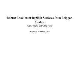 Robust Creation of Implicit Surfaces from Polygon Meshes Gary Yngve and Greg Turk