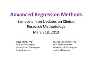 Advanced Regression Methods Symposium on Updates on Clinical Research Methodology March 18, 2013
