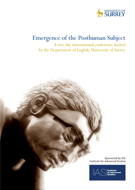 Emergence of the Posthuman Subject a Two-Day International Conference Hosted by the Department of English, University of Surrey