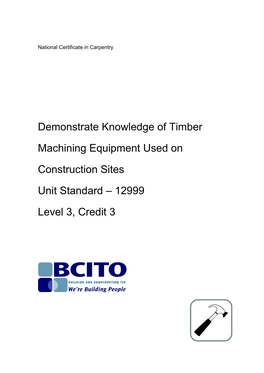 Demonstrate Knowledge of Timber Machining Equipment Used on Construction Sites Unit Standard – 12999