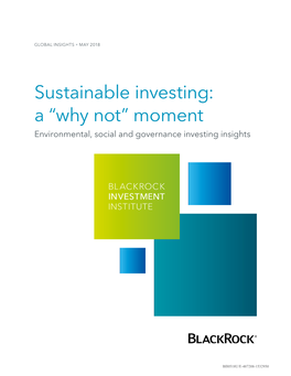 Sustainable Investing: a “Why Not” Moment Environmental, Social and Governance Investing Insights