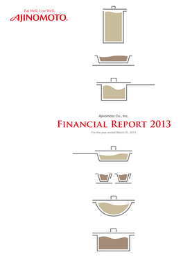 Ajinomoto Co., Inc. Financial Report 2013 for the Year Ended March 31, 2013 AJINOMOTO CO., INC