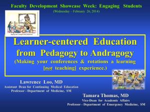 Learner-Centered Education from Pedagogy to Andragogy (Making Your Conferences & Rotations a Learning [Not Teaching] Experience.)