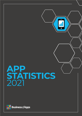 APP STATISTICS 2021 App Statistics 2021 TABLE of CONTENTS