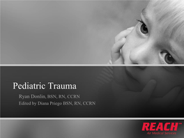 Pediatric Trauma Ryan Donlin, BSN, RN, CCRN Edited by Diana Priego BSN, RN, CCRN Objectives