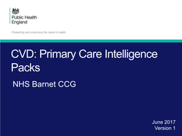 CVD: Primary Care Intelligence Packs NHS Barnet CCG