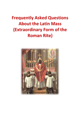 Frequently Asked Questions About the Latin Mass (Extraordinary Form of the Roman Rite)