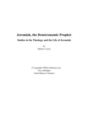 Jeremiah, the Deuteronomic Prophet Studies in the Theology and the Life of Jeremiah