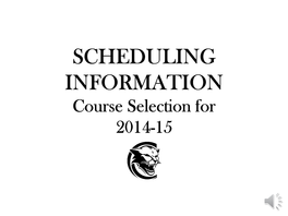 SCHEDULING INFORMATION Course Selection for 2014-15