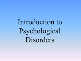 Introduction to Psychological Disorders Defining Disorder Psychological Disorder