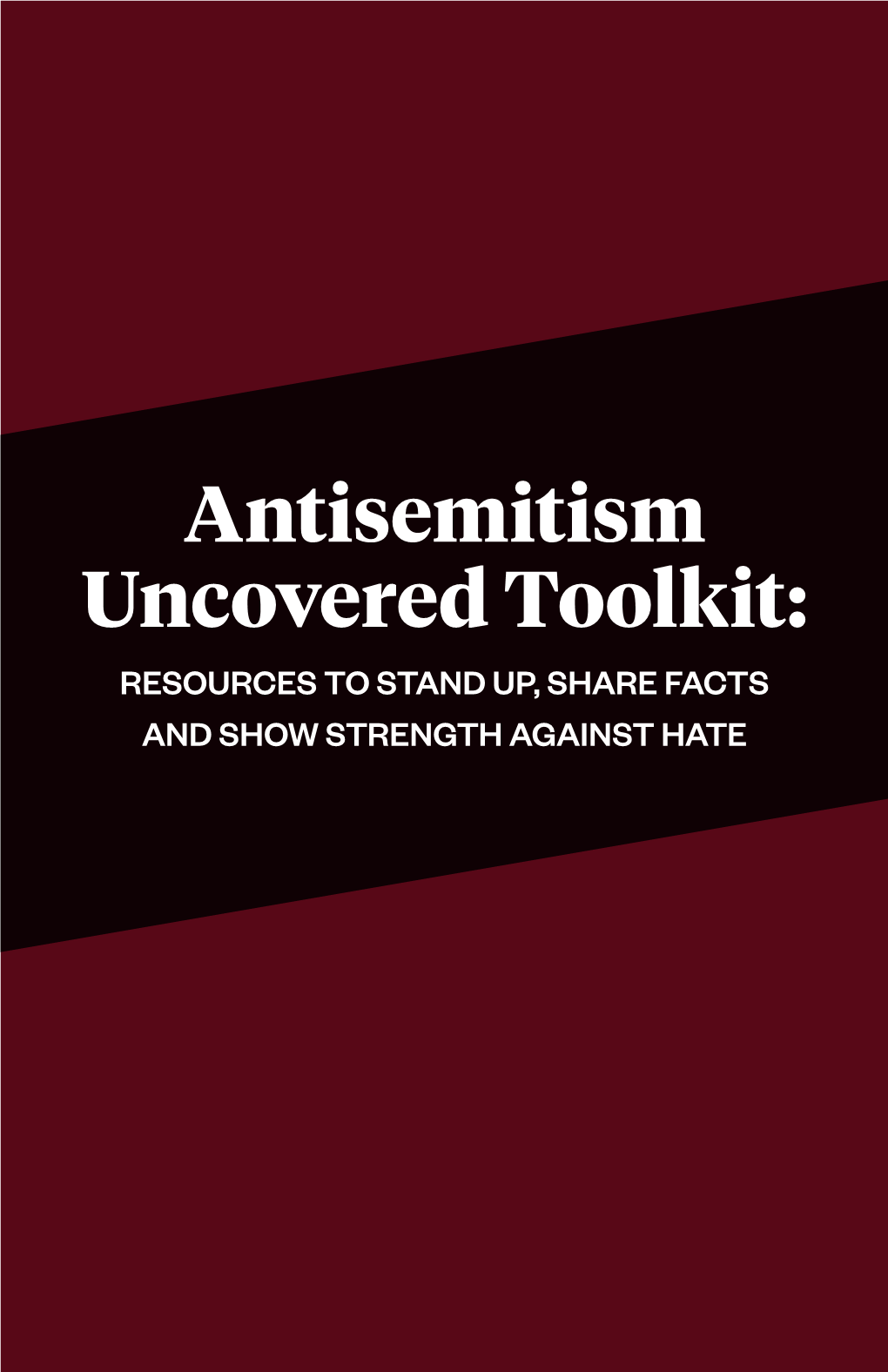 Antisemitism Uncovered Toolkit: RESOURCES to STAND UP, SHARE FACTS and SHOW STRENGTH AGAINST HATE