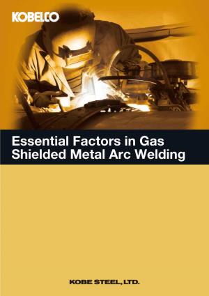 Essential Factors in Gas Shielded Metal Arc Welding Essential Factors in Gas Shielded Metal Arc Welding