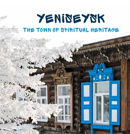 YENISEYSK the Town of SPIRITUAL HERITAGE YENISEYSK IS the TOWN of SPIRITUAL HERITAGE, an OPEN AIR MUSEUM WHERE EVERYTHING IS SATURATED with CENTURIES-OLD HISTORY