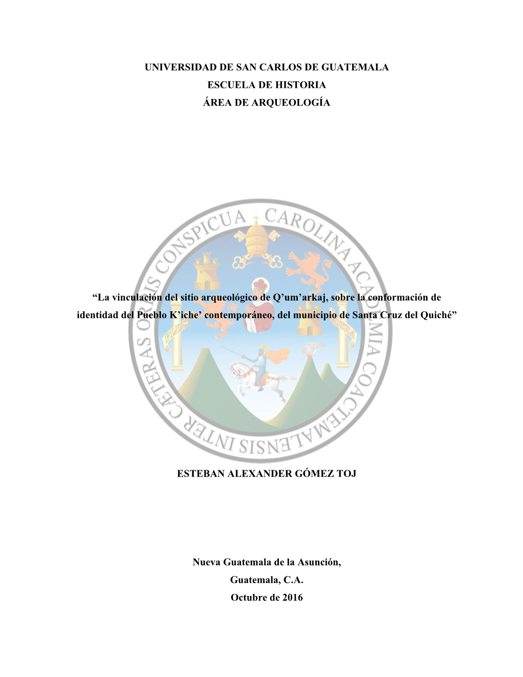 La Vinculación Del Sitio Arqueológico De Q’Um’Arkaj, Sobre La Conformación De Identidad Del Pueblo K’Iche’ Contemporáneo, Del Municipio De Santa Cruz Del Quiché”