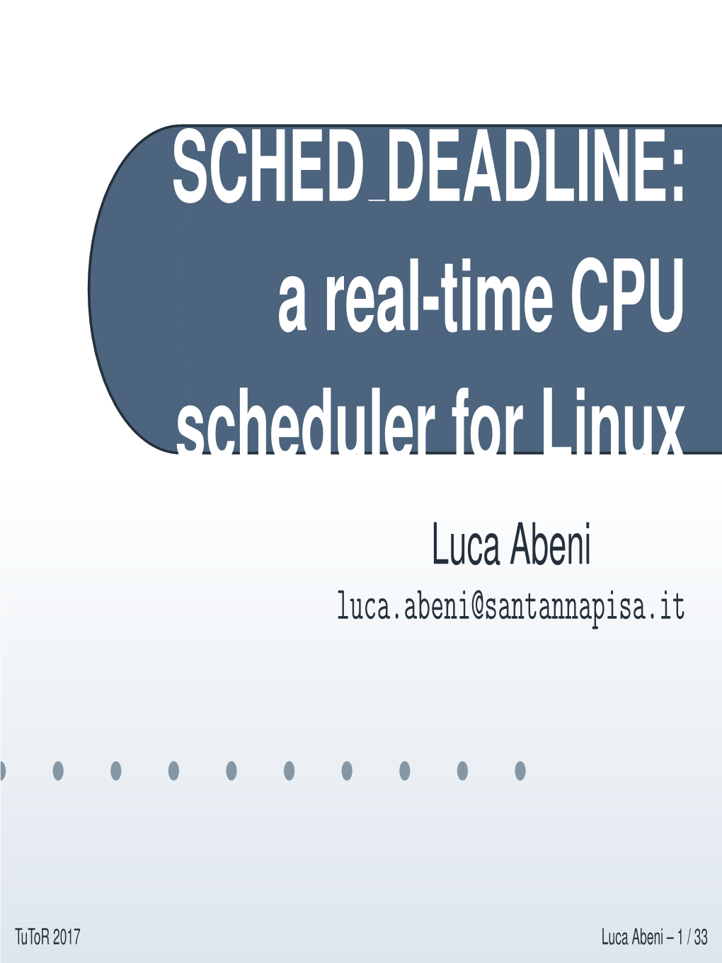 SCHED DEADLINE: a Real-Time CPU Scheduler for Linux Luca Abeni Luca.Abeni@Santannapisa.It