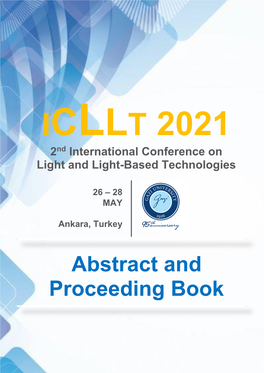 Abstract and Proceeding Book 2Nd International Conference on Light and Light-Based Technologies (ICLLT) Gazi University, Ankara, Turkey, May 26-28, 2021
