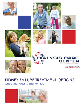 KIDNEY FAILURE TREATMENT OPTIONS Choosing What’S Best for You What Kidneys Do