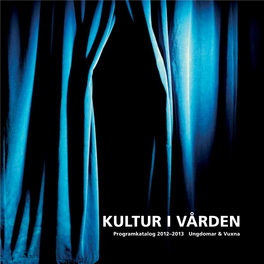 KULTUR I VÅRDEN Programkatalog 2012–2013 Ungdomar & Vuxna