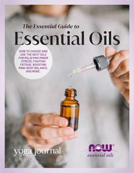 The Essential Guide to Essential Oils HOW to CHOOSE and USE the BEST OILS for RELIEVING MINOR STRESS, FIGHTING FATIGUE, BOOSTING MIND-BODY BALANCE, and MORE