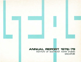 ANNUAL REPORT 1978-79 INSTITUTE of SOUTHEAST ASIAN STUDIES SINGAPORE the Institute of Southeast Asian Studies