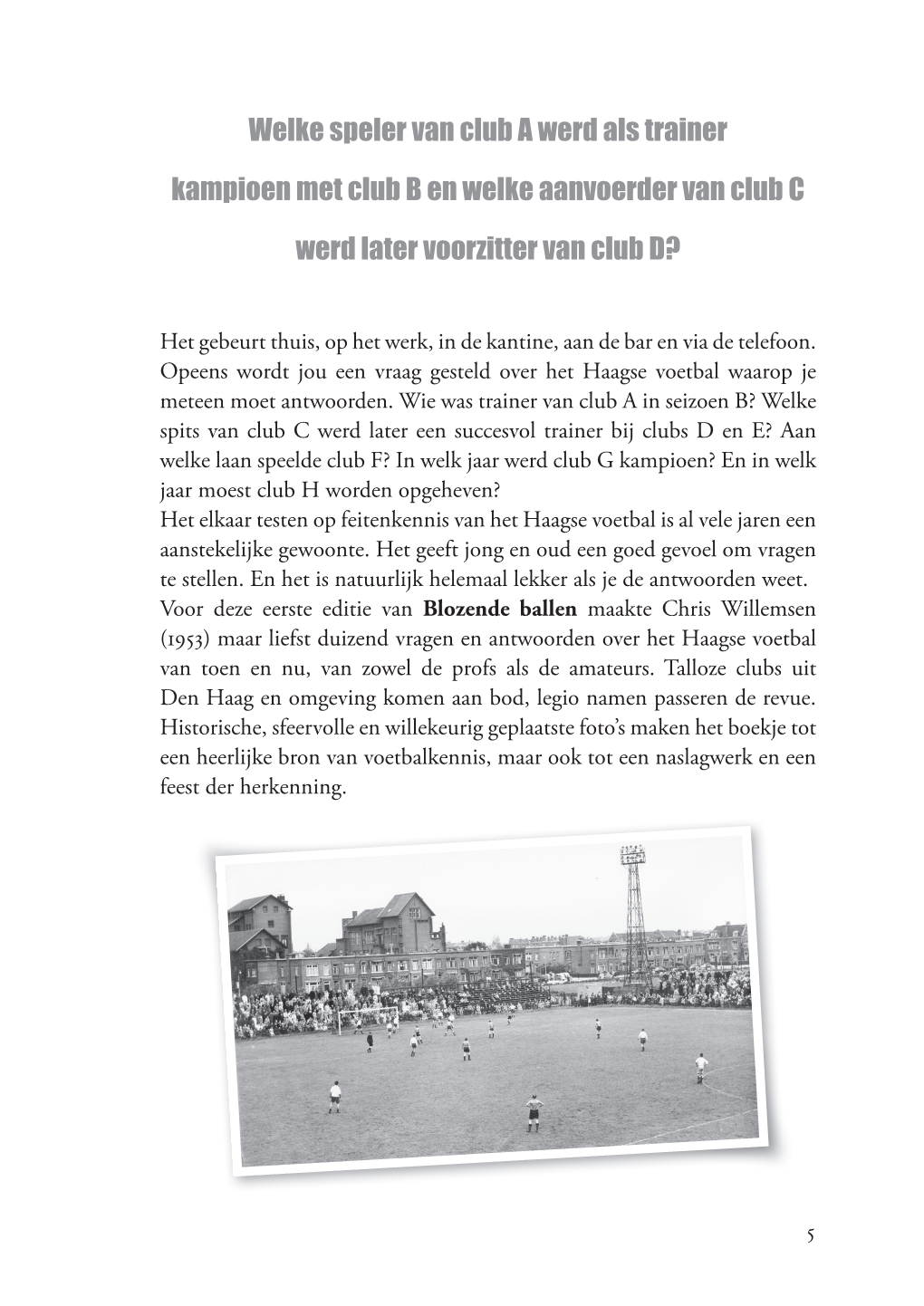 Blozende Ballen BW.Indd 5 22-02-16 13:04 VRAAG 7 Wie Werd in 1997 Als Trainer Van Kranenburg Kampioen Van De Derde Klasse?