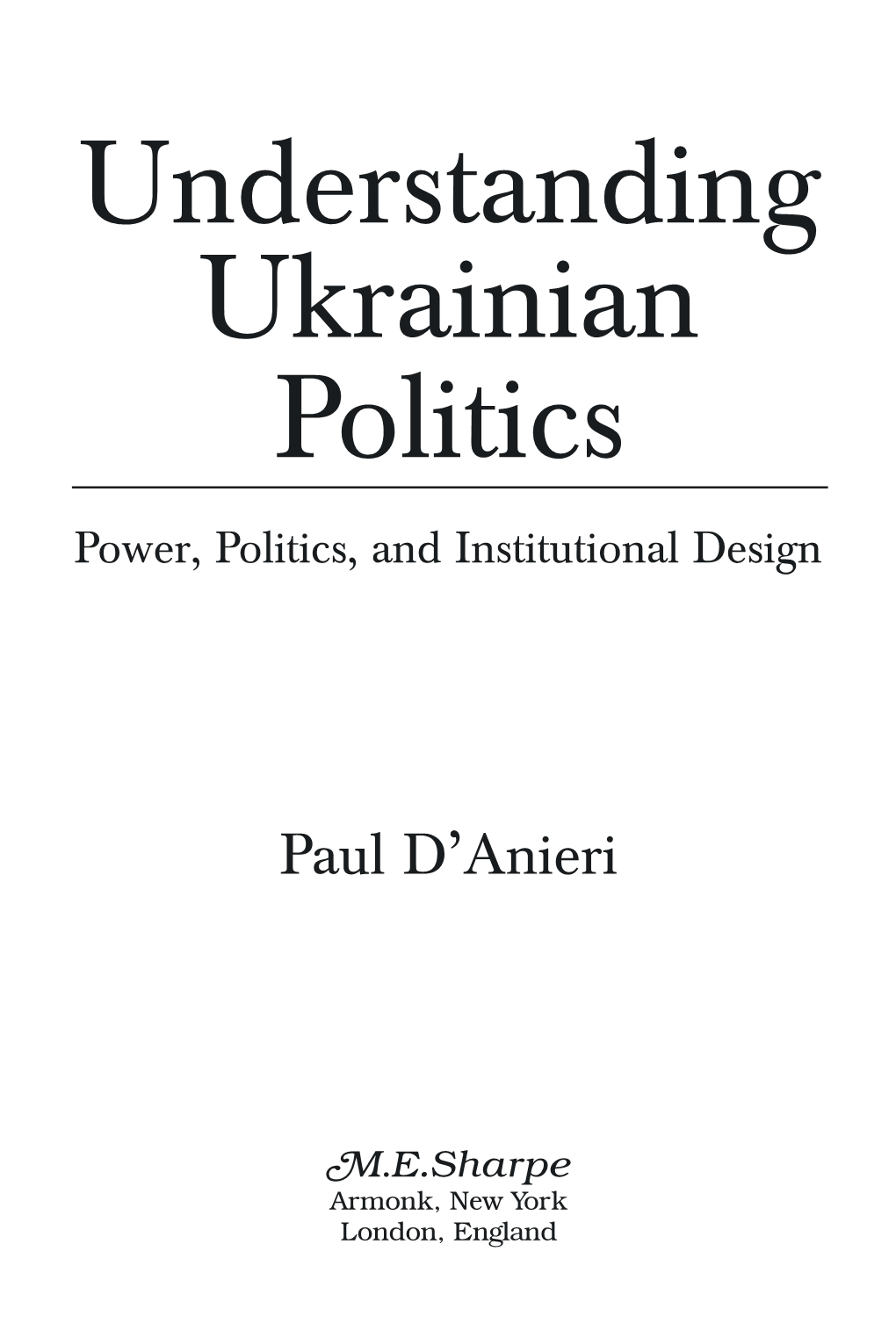 Understanding Ukrainian Politics Power, Politics, and Institutional Design