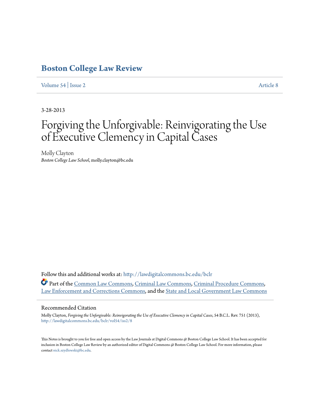 Forgiving the Unforgivable: Reinvigorating the Use of Executive Clemency in Capital Cases Molly Clayton Boston College Law School, Molly.Clayton@Bc.Edu