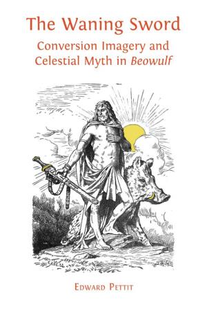 The Waning Sword E Conversion Imagery and Celestial Myth in Beowulf DWARD the Waning Sword Conversion Imagery and EDWARD PETTIT P
