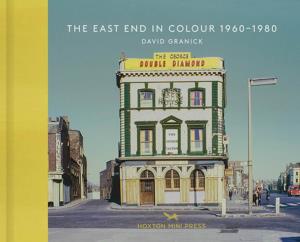 The East End in Colour 1960–1980 the East End in Colour 1960–1980
