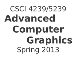Advanced Computer Graphics Spring 2013