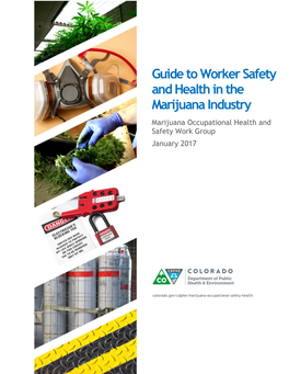 Guide to Worker Safety and Health in the Marijuana Industry Marijuana Occupational Health and Safety Work Group January 2017