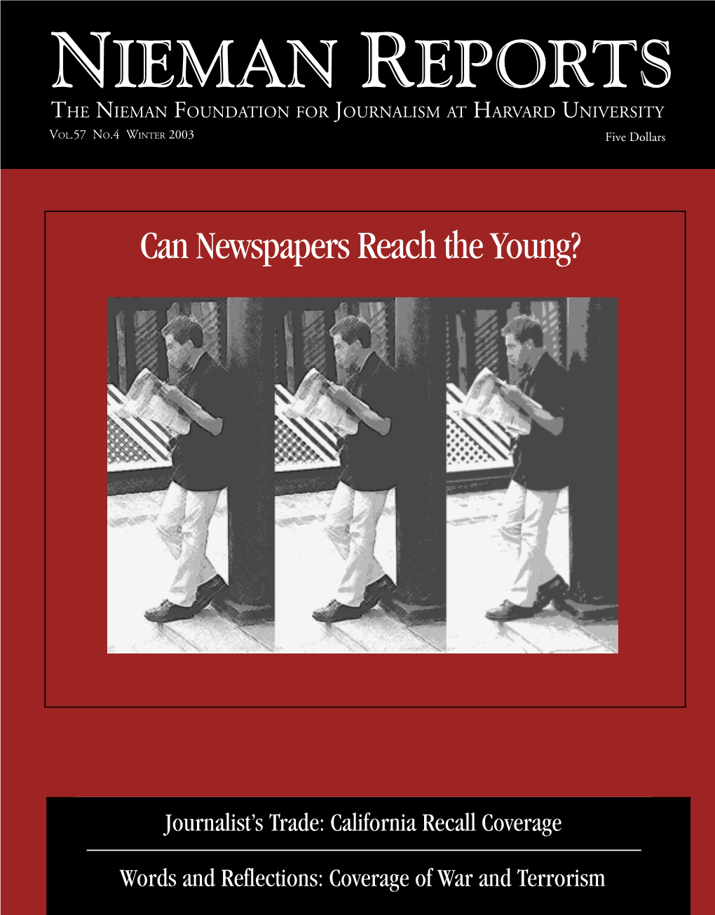 NIEMAN REPORTS the NIEMAN FOUNDATION for JOURNALISM at HARVARD UNIVERSITY VOL.57 NO.4 WINTER 2003 Five Dollars