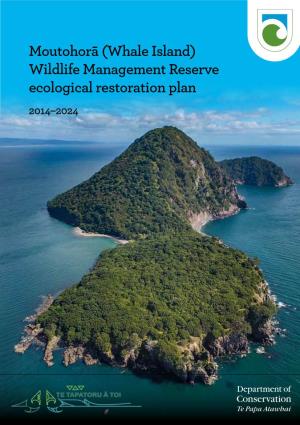 Moutohorā (Whale Island) Wildlife Management Reserve Ecological Restoration Plan 2014–2024 Cover: Moutohorā (Whale Island) Wildlife Management Reserve