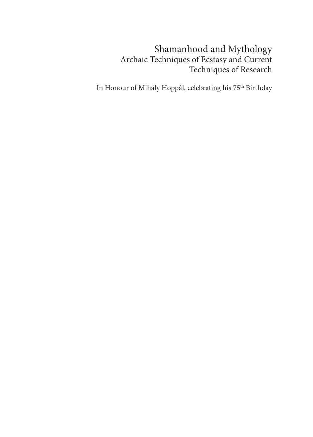 Shamanhood and Mythology Archaic Techniques of Ecstasy and Current Techniques of Research