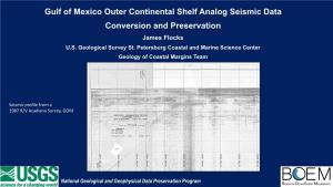 Gulf of Mexico Outer Continental Shelf Analog Seismic Data Conversion and Preservation James Flocks U.S