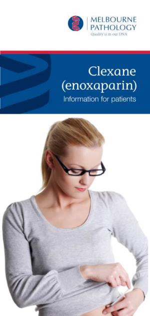 Clexane (Enoxaparin) Information for Patients Clexane (Enoxoparin) Information for Patients
