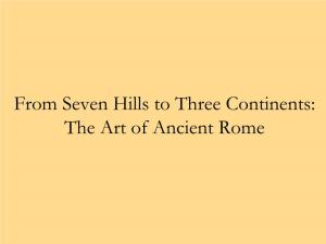 From Seven Hills to Three Continents: the Art of Ancient Rome 753 BCE – According to Legend, Rome Was Founded by Romulus and Remus