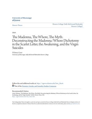 Deconstructing the Madonna/Whore Dichotomy in the Scarlet Letter, the Awakening, and the Virgin Suicides Whitney Greer University of Mississippi