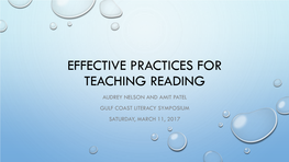 Effective Practices for Teaching Reading Audrey Nelson and Amit Patel Gulf Coast Literacy Symposium Saturday, March 11, 2017 Welcome
