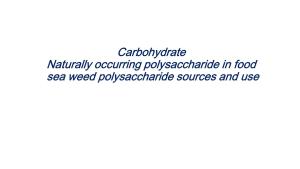 Carbohydrate Naturally Occurring Polysaccharide in Food Sea Weed Polysaccharide Sources And