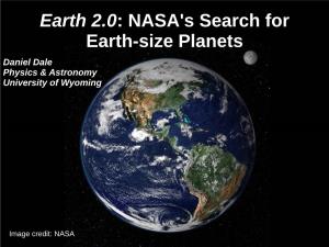 Earth 2.0: NASA's Search for Earth-Size Planets Daniel Dale Physics & Astronomy University of Wyoming