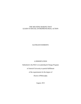 THE MEANING MAKING THAT LEADS to SOCIAL ENTREPRENEURIAL ACTION KATHLEEN ROBERTS a DISSERTATION Submitted to the Ph.D. in Leade