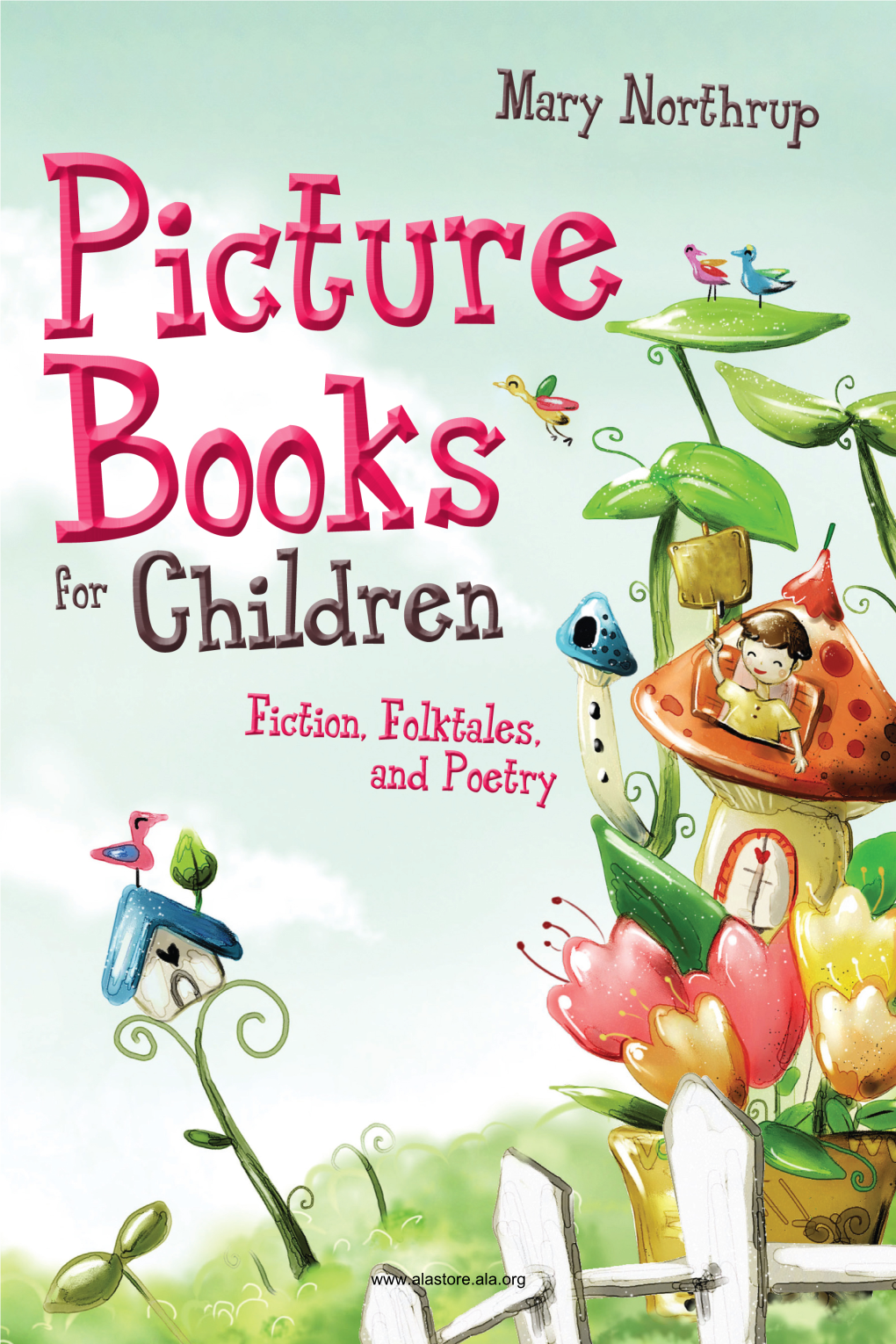 Picture Books for Children : Ction, Folktales, and Poetry / Mary Northrup