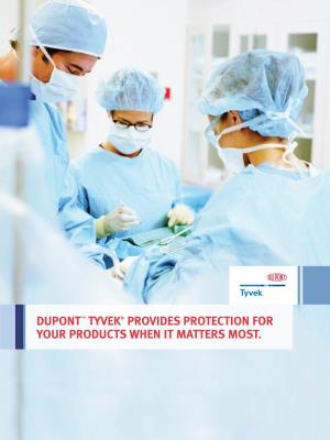 Dupont™ Tyvek® Provides Protection for Your Products When It Matters Most. Dupont™ Tyvek® for Medical and Pharmaceutical Packaging Delivers Trusted Protection